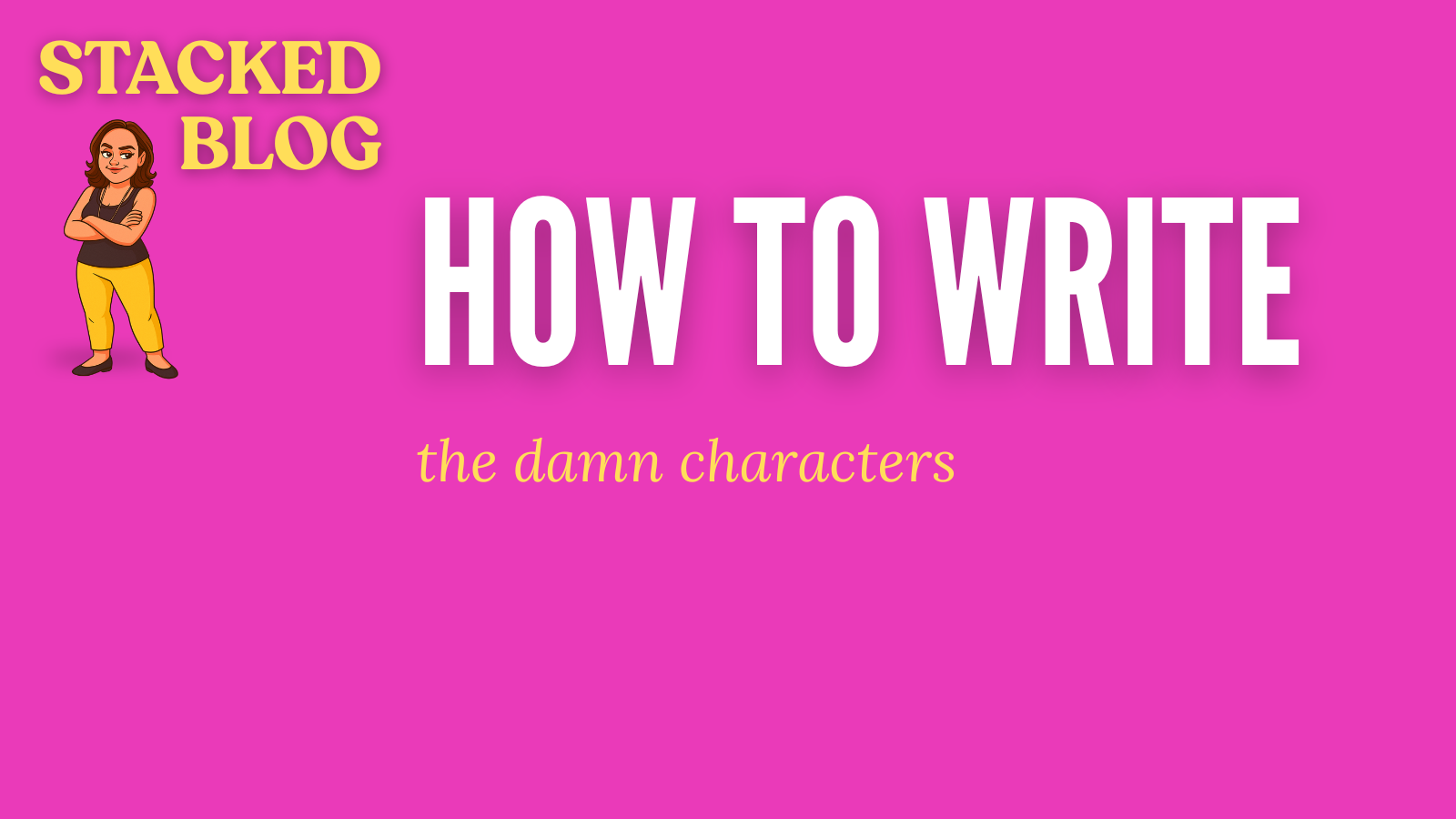 Bright pink blog hero graphic with bright pink background and white text How to Write the Damn Characters.Pink blog hero image