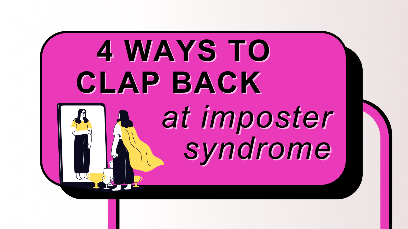 4 Ways to Clap Back at Imposter Syndrome